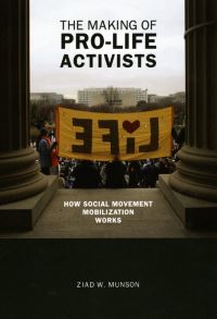 Book Cover for The Making of Pro-Life Activists by Ziad W Munson