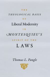 Book Cover for The Theological Basis of Liberal Modernity in Montesquieu's Spirit of the Laws by Thomas L Pangle