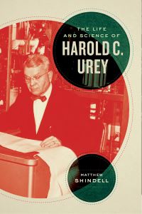 Book Cover for The Life and Science of Harold C. Urey by Matthew Shindell