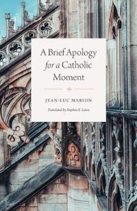 Book Cover for A Brief Apology for a Catholic Moment by JeanLuc Marion