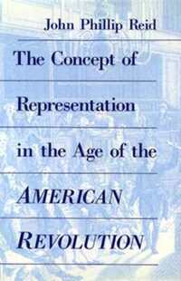 Book Cover for The Concept of Representation in the Age of the American Revolution by John Phillip Reid