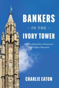 Book Cover for Bankers in the Ivory Tower by Charlie Eaton