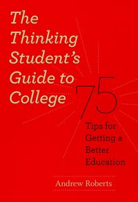 Book Cover for The Thinking Student's Guide to College by Andrew Lawrence Roberts