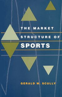 Book Cover for The Market Structure of Sports by Gerald W Scully