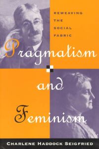 Book Cover for Pragmatism and Feminism by Charlene Haddock Seigfried
