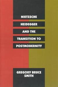 Book Cover for Nietzsche, Heidegger, and the Transition to Postmodernity by Gregory Bruce Smith