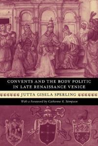 Book Cover for Convents and the Body Politic in Late Renaissance Venice by Jutta Gisela Sperling
