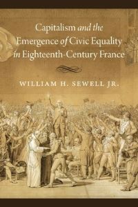 Book Cover for Capitalism and the Emergence of Civic Equality in Eighteenth-Century France by William H Sewell
