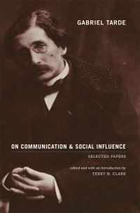 Book Cover for On Communication and Social Influence by Gabriel de Tarde, Terry Nichols Clark