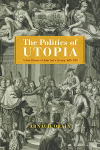 Book Cover for The Politics of Utopia by Arnaud Orain