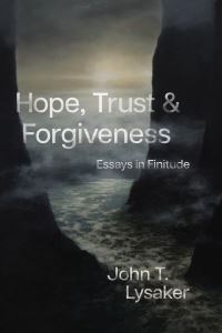 Book Cover for Hope, Trust, & Forgiveness by John T Lysaker