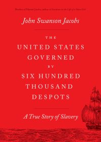 Book Cover for The United States Governed by Six Hundred Thousand Despots by John S Jacobs