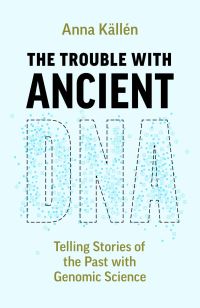 Book Cover for The Trouble With Ancient DNA by Anna Källén