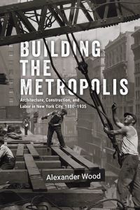 Book Cover for Building the Metropolis by Alexander Wood