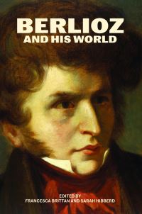 Book Cover for Berlioz and His World by Francesca Brittan, Sarah Hibberd