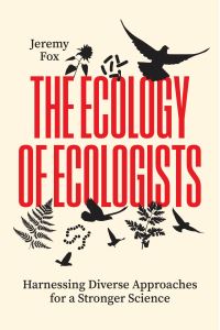 Book Cover for The Ecology of Ecologists by Jeremy Fox