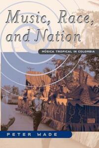 Book Cover for Music, Race, and Nation by Peter Wade