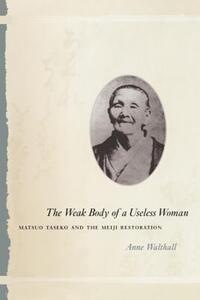 Book Cover for The Weak Body of a Useless Woman by Anne Walthall