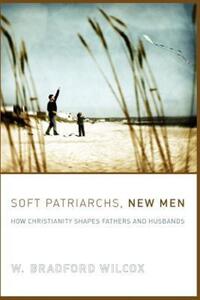 Book Cover for Soft Patriarchs, New Men by W Bradford Wilcox