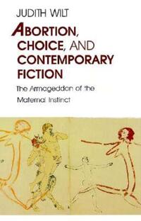 Book Cover for Abortion, Choice, and Contemporary Fiction by Judith Wilt