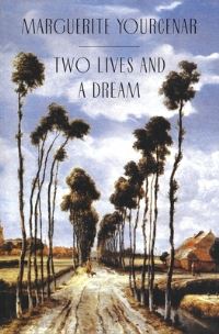 Book Cover for Two Lives and a Dream by Marguerite Yourcenar, Walter Jacob Kaiser