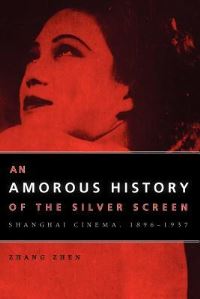 Book Cover for An Amorous History of the Silver Screen by Zhen Zhang