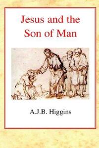 Book Cover for Jesus and the Son of Man by AJB Higgins
