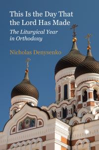 Book Cover for This Is the Day That the Lord Has Made by Nicholas E Denysenko
