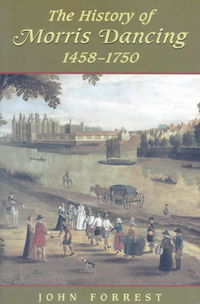 Book Cover for The History of Morris Dancing, 1458-1750 by John Forrest