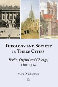 Book Cover for Theology and Society in Three Cities by Mark D Chapman