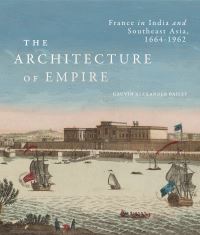 Book Cover for The Architecture of Empire by Gauvin A Bailey