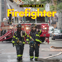 Book Cover for I Want to Be a Firefighter by Daniel Liebman
