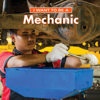 Book Cover for I Want to Be a Mechanic by Daniel Liebman