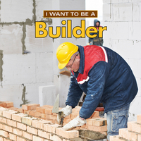 Book Cover for I Want to Be a Builder by Daniel Liebman