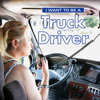 Book Cover for I Want to Be a Truck Driver by Daniel Liebman