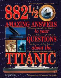 Book Cover for 882 1/2 Amazing Answers to Your Questions About the Titanic by Hugh Brewster, Laurie Coulter