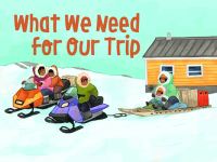 Book Cover for What We Need for Our Trip by Nadia Sammurtok