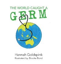 Book Cover for The World Caught A Germ by Hannah Goldspink