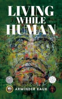 Book Cover for Living While Human by Arwinder Kaur