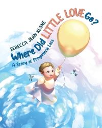 Book Cover for Where Did Little Love Go? by Rebecca Jean Keane