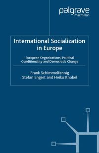 Book Cover for International Socialization in Europe by Frank Schimmelfennig, Stefan Engert, Heiko Knobel