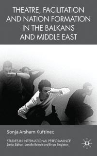 Book Cover for Theatre, Facilitation, and Nation Formation in the Balkans and Middle East by Sonja Kuftinec
