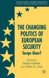 Book Cover for The Changing Politics of European Security by Stefan Gänzle, Allen Gregory Sens