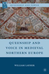 Book Cover for Queenship and Voice in Medieval Northern Europe by William Layher