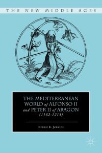 Book Cover for The Mediterranean World of Alfonso II and Peter II of Aragon (1162-1213) by Ernest E Jenkins