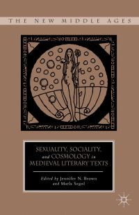 Book Cover for Sexuality, Sociality, and Cosmology in Medieval Literary Texts by Jennifer N Brown, Marla Segol
