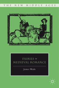 Book Cover for Fairies in Medieval Romance by James Wade