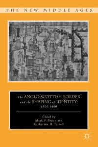 Book Cover for The Anglo-Scottish Border and the Shaping of Identity, 1300-1600 by Mark Paul Bruce, Katherine H Terrell
