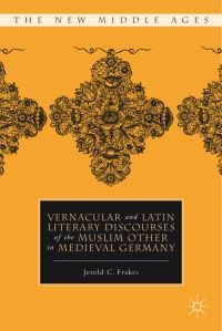 Book Cover for Vernacular and Latin Literary Discourses of the Muslim Other in Medieval Germany by Jerold C Frakes