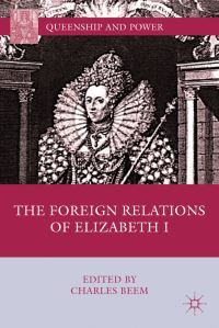 Book Cover for The Foreign Relations of Elizabeth I by Charles Beem